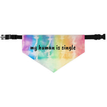 Load image into Gallery viewer, My Human Is Single Tie Die Bandana