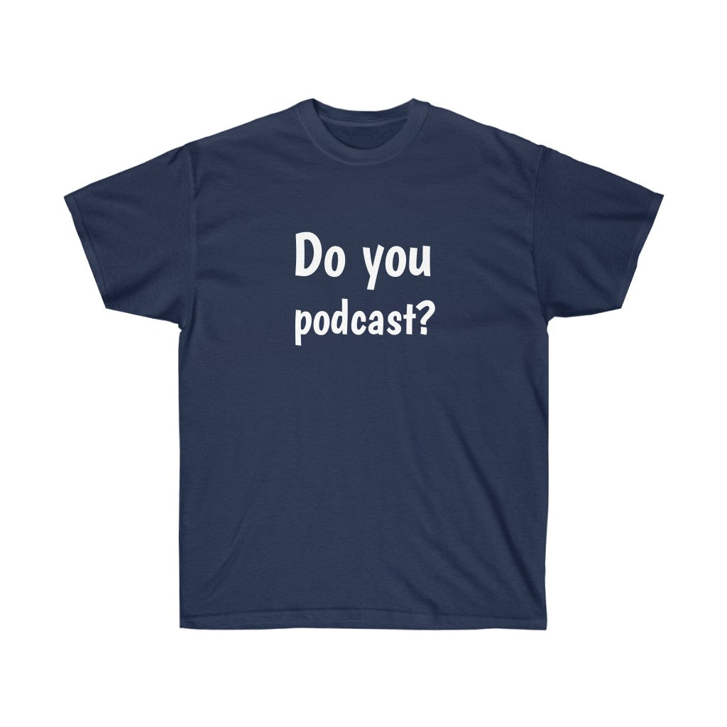 Do You Podcast? Crew Neck Tee