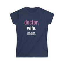Load image into Gallery viewer, Doctor. Wife. Mom. Tee
