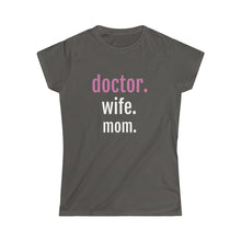 Load image into Gallery viewer, Doctor. Wife. Mom. Tee
