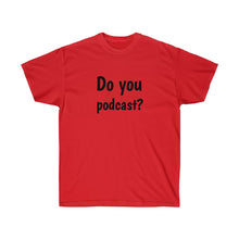 Load image into Gallery viewer, Do You Podcast? Crew Neck Tee
