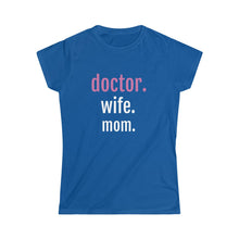 Load image into Gallery viewer, Doctor. Wife. Mom. Tee
