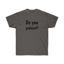 Load image into Gallery viewer, Do You Podcast? Crew Neck Tee
