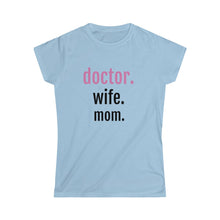 Load image into Gallery viewer, Doctor. Wife. Mom. Tee
