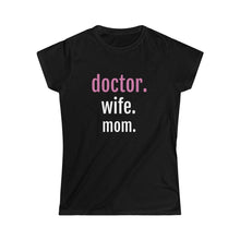 Load image into Gallery viewer, Doctor. Wife. Mom. Tee
