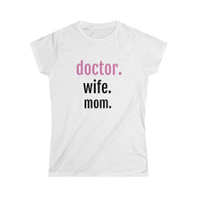 Load image into Gallery viewer, Doctor. Wife. Mom. Tee
